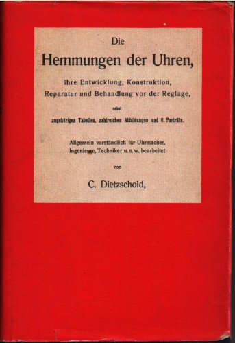 Beispielbild fr Die Hemmungen der Uhren, ihre Entwicklung, Konstruktion, Reparatur und Behandlung vor der Reglage, nebst zugehrigen Tabellen, zahlreichen Abbildungen und 6 Portrts. zum Verkauf von Antiquariat Willi Braunert