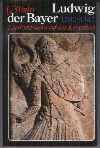 9783766705143: Ludwig der Bayer: Ein Wittelsbacher auf dem Kaiserthron 1282-1347