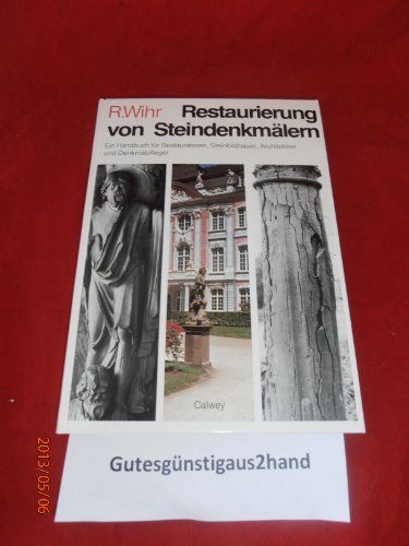 Restaurierung von Steindenkmälern. Ein Handbuch für Restauratoren, Steinbildhauer, Architekten un...