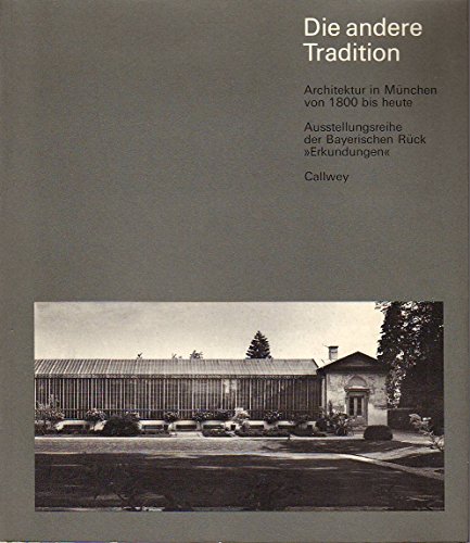 Die andere Tradition. Architektur in München von 1800 bis heute. Ausstellungsreihe der Bayerische...