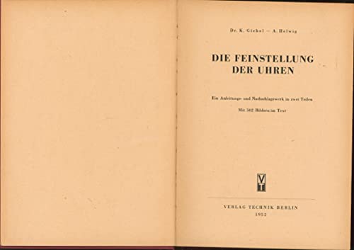 Beispielbild fr Die Feinstellung der Uhren. Ein Anleitungs- und Nachschlagewerk in zwei Teilen. zum Verkauf von Antiquariat Kunsthaus-Adlerstrasse