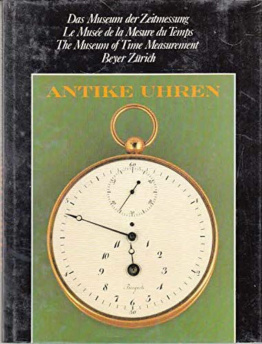 Stock image for Antike Uhren. Das Museum der Zeitmessung. Le Musee de la Mesure du Temps. The Museum of Time Measurement. for sale by Antiquariat & Verlag Jenior
