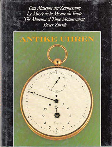 9783766706379: Antike Uhren: Das Museum der Zeitmessung/Le Muse de la Mesure du Temps/The Museum of Time Measurement, Beyer, Zurich (German and English Edition)