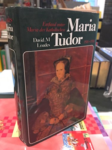Maria Tudor (1516-1558) - England unter Maria der Katholischen. Aus dem Englischen von Eberhard Müller. - Loades, David Michael