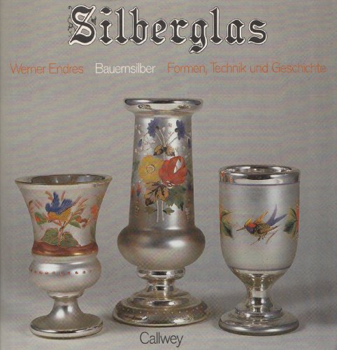Silberglas. Bauernsilber. Formen, Technik und Geschichte.