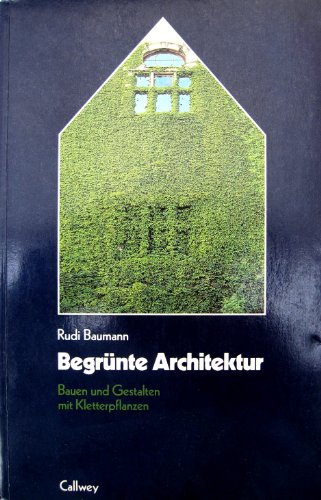 9783766706843: Begrnte Architektur. Bauen und Gestalten mit Kletterpflanzen.