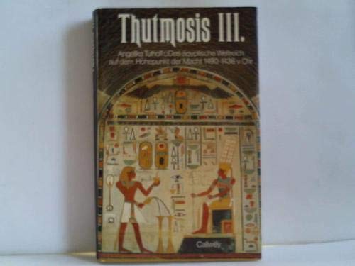 Thutmosis III: 1490 - 1436 v. Chr. Das ägyptische Weltreich auf dem Höhepunkt der Macht