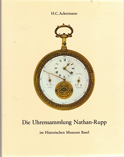 Die Uhrensammlung Nathan-Rupp im Historischen Museum Basel. Mit Aufn. von Maurice Babey. [Hrsg. v...
