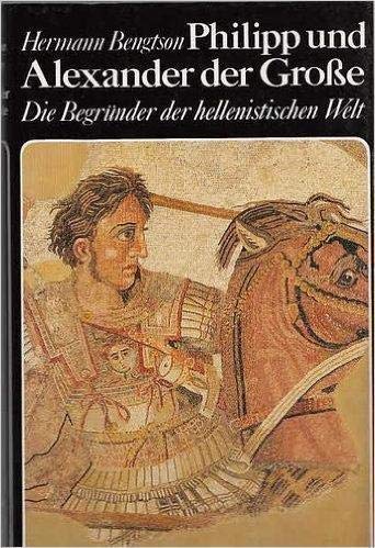 Philipp und Alexander der Grosse: Die BegruÌˆnder der hellenistischen Welt (German Edition) (9783766707536) by Bengtson, Hermann