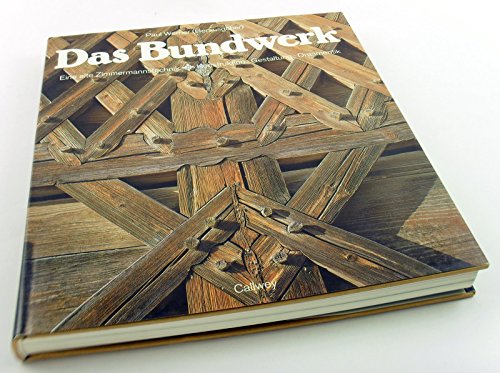 Das Bundwerk Eine alte Zimmermannstechnik Konstruktion - Gestaltung - Ornamentik