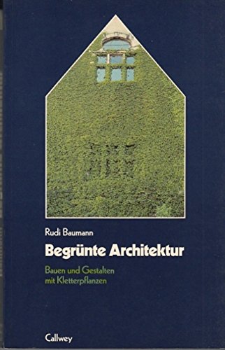 Stock image for Begrnte Architektur : Bauen und Gestalten mit Kletterpflanzen (Rund ums Haus) for sale by mneme