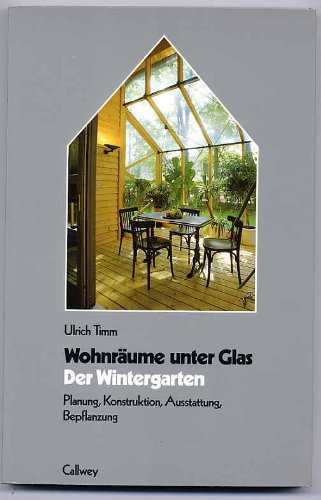 9783766708175: Der Wintergarten. Wohnräume unter Glas. Planung, Konstruktion, Ausstattung, Bepflanzung