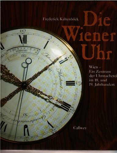 Beispielbild fr Die Wiener Uhr. Wien - Ein Zentrum der Uhrmacherei im 18. und 19. Jahrhundert. zum Verkauf von Antiquariat Kunsthaus-Adlerstrasse