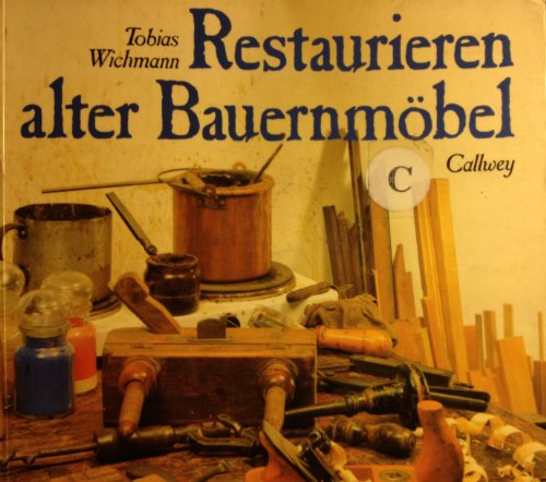 Beispielbild fr Restaurieren alter Bauernmbel, eine praktische Anleitung zum Verkauf von Antiquariat am Mnster G. u. O. Lowig