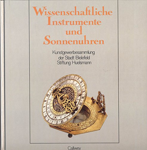 Wissenschaftliche Instrumente und Sonnenuhren: Kunstgewerbesammlung der Stadt Bielefeld (Sammlung...