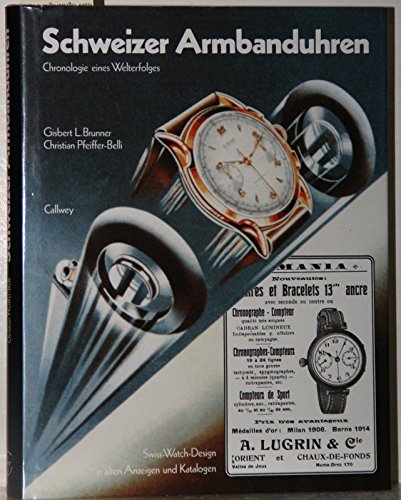 Stock image for Schweizer Armbanduhren : Chronologie eines Welterfolges ; Swiss-Watch-Design in alten Anzeigen und Katalogen. Gisbert L. Brunner ; Christian Pfeiffer-Belli for sale by Hbner Einzelunternehmen