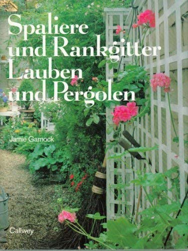 Beispielbild fr Spaliere und Rankgitter, Lauben und Pergolen. Phantasievolle Gartenrume zum Verkauf von medimops