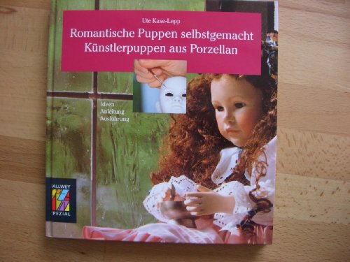 Romantische Puppen selbstgemacht. Künstlerpuppen aus Porzellan.