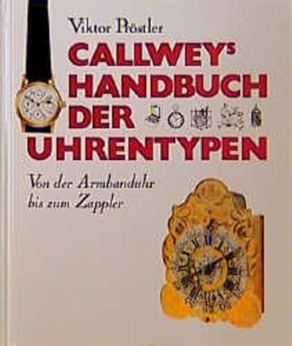 Beispielbild fr Callweys Handbuch der Uhrentypen. Von der Armbanduhr bis zum Zappler zum Verkauf von medimops
