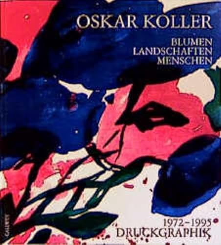 Oskar Koller. Blumen, Landschaften, Menschen. Druckgraphik 1972 - 1995. SIGNIERT