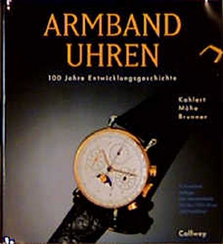 Armbanduhren, 100 Jahre Entwicklungsgeschichte, Mit vielen Abb. und einem Preisführer,