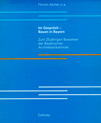 Im Gespräch - Bauen in Bayern. Zum 25jährigen Bestehen der Bayerischen Architektenkammer