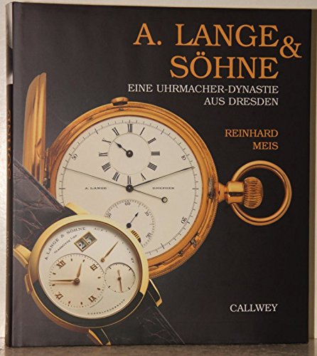 A. Lange & SoÌˆhne: Eine Uhrmacher-Dynastie aus Dresden (German Edition) (9783766712868) by Reinhard Meis