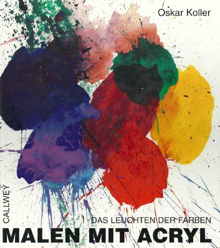 Malen mit Acryl. Das Leuchten der Farben. (9783766713032) by Koller, Oskar