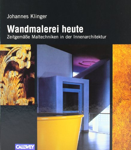 Wandmalerei heute: Zeitgemäße Maltechniken in der Innenarchitektur - Klinger, Johannes