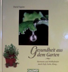 Beispielbild fr Gesundheit aus dem Garten. Harmonie und Wohlbefinden durch Duft, Farbe, Klang. zum Verkauf von medimops