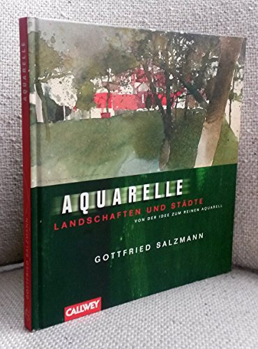 Aquarelle : Landschaften und Städte ; von der Idee zum reinen Aquarell. - Salzmann, Gottfried