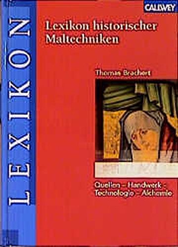 9783766714312: Lexikon historischer Maltechniken: Quellen - Handwerk - Technologie - Alchemie