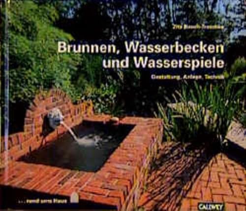 Brunnen, Wasserbecken und Wasserspiele, Gestaltung, Anlage, Technik - Bauch-Troschke Zita