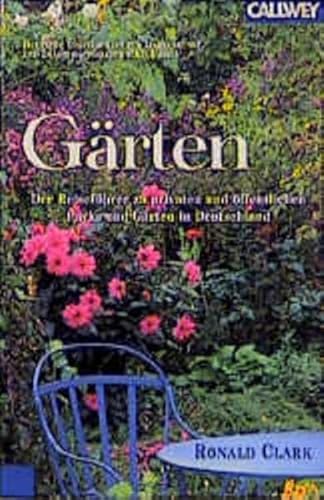 Gärten. Der Reiseführer zu privaten und öffentlichen Parks und Gärten in Deutschland. [über 1100 Gärten und Parks]. - Clark, Ronald