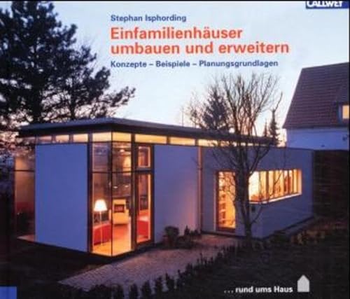 Einfamilienhäuser umbauen und erweitern: Konzepte - Beispiele - Planungsgrundlagen - Isphording, Stephan