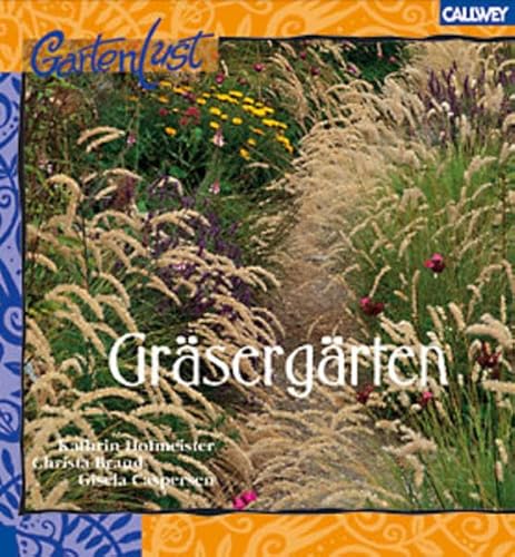 Gräsergärten : Ziergräser für den stimmungsvollen Garten. Kathrin Hofmeister (Text). Christa Brand/Gisela Caspersen (Fotos) / GartenLust - Hofmeister, Kathrin (Mitwirkender) und Christa (Mitwirkender) Brand