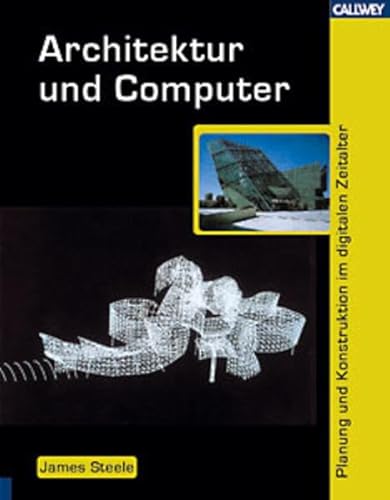 Architektur und Computer. Planung und Konstruktion im digitalen Zeitalter - Steele, James