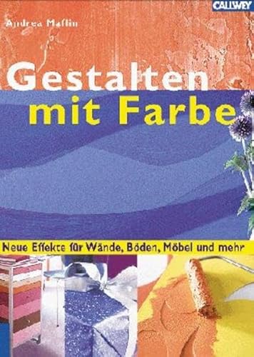 Stock image for Gestalten mit Farbe: Neue Effekte fr Wnde, Bden, Mbel und mehr. ber 100 Anwendungsbeispiele zeigen neue Umsetzungen traditioneller Techniken. . durch Anwendung entsprechender Techniken for sale by medimops