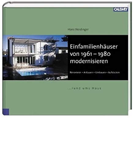 EinfamilienhŠuser von 1960 - 1980 modernisieren (Renovieren - Anbauen - Umbauen - Aufstocken). - WEIDINGER, HANS