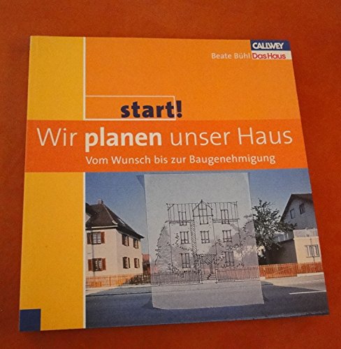 Start! Wir planen unser Haus - Vom Wunsch bis zur Baugenehmigung