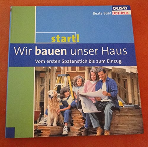 Stock image for Start! Wir bauen unser Haus - Vom ersten Spatenstich bis zum Einzug for sale by medimops