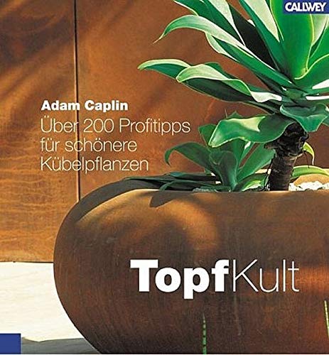 TopfKult. Über 200 Profitipps für schönere Kübelpflanzen.