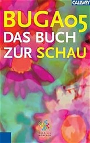 Imagen de archivo de BUGA 2005. Das Buch zur Schau. Der offizielle Fhrer zur Bundesgartenschau 2005 in Mnchen a la venta por medimops