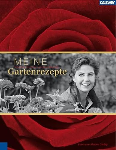 Meine Garten-Rezepte. Inspirationen einer leidenschaftlichen Gärtnerin (Mit Fotos von Marion Nick...