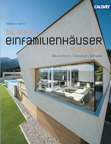 Die besten Einfamilienhäuser aus Beton. Deutschland - Österreich - Schweiz - Friedrich B. Grimm