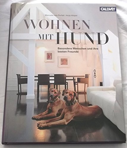 Beispielbild fr Wohnen mit Hund: Besondere Menschen und ihre besten Freunde. zum Verkauf von Antiquariat Bernhardt