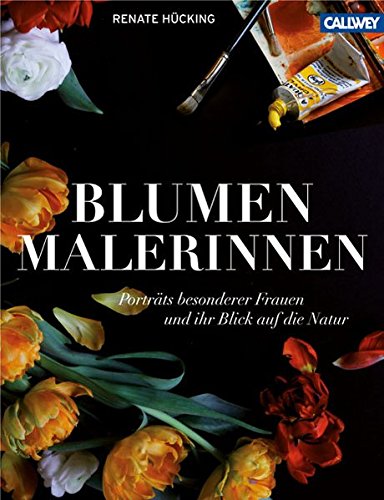 Beispielbild fr Blumenmalerinnen: Portrts besonderer Frauen und ihr Blick auf die Natur zum Verkauf von medimops
