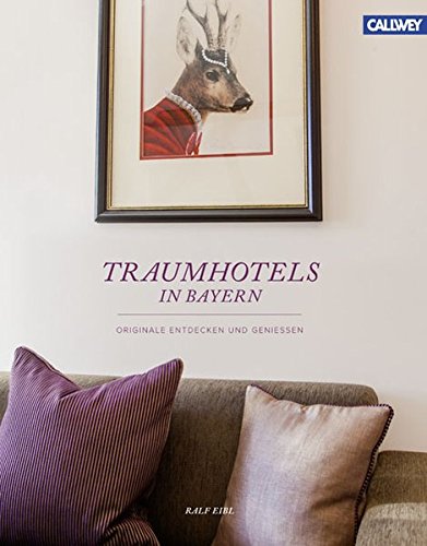 Beispielbild fr Traumhotels in Bayern: Originale entdecken und genieen zum Verkauf von medimops