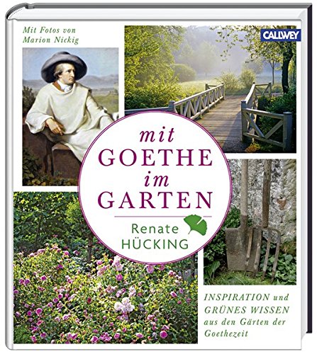 Beispielbild fr Mit Goethe im Garten: Inspiration und grnes Wissen aus den Grten der Goethezeit zum Verkauf von medimops