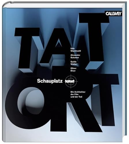 Schauplatz Tatort. Die Architektur, der Film und der Tod - Wachtveitl, Udo / Gutzmer, Alexander / Walter, Guido / Elser, Oliver